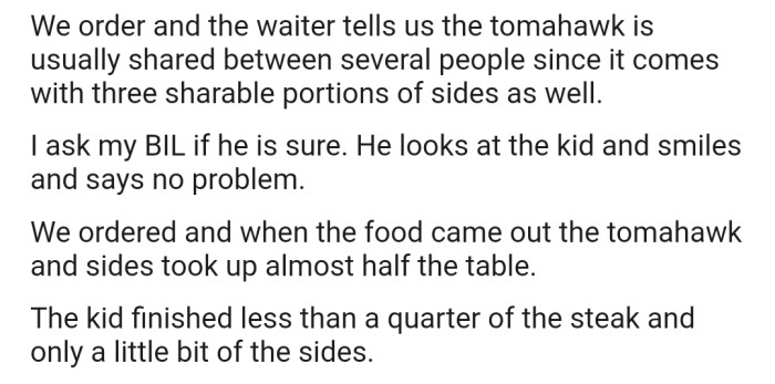 When the steak finally came, it took up almost half of the table. Unfortunately, the boy finished less than a quarter of the steak and only a little bit of the sides.