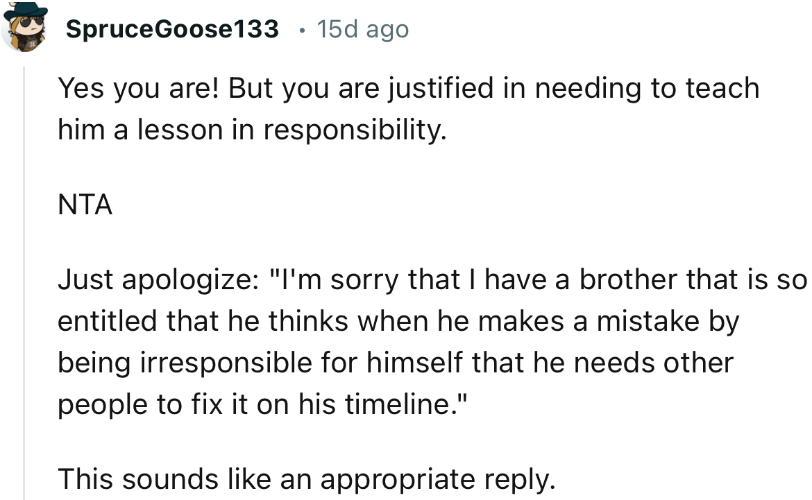“Yes, you are! But you are justified in needing to teach him a lesson in responsibility.”