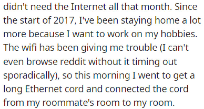 OP was working from home a lot, so she connected an Ethernet cable from her roommate's room
