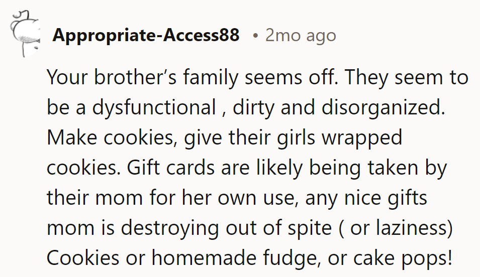 Seems her brother's family is a circus—cookies over gift cards; they're indestructible.
