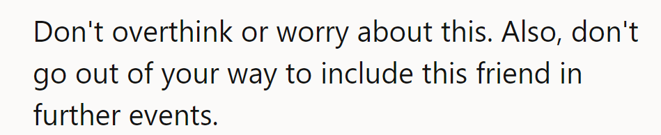 Don't stress. Maybe skip the extra invite for the friend next time.