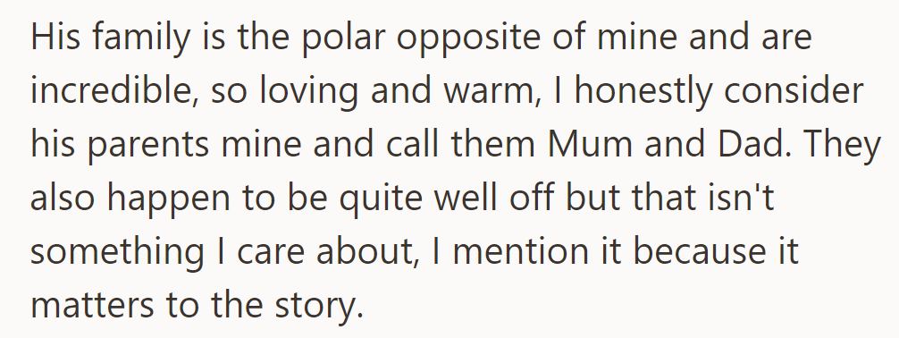 His loving, warm family is the opposite of hers. She calls his parents Mum and Dad. Their wealth is relevant.