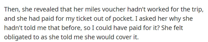She revealed she paid for the flight herself as her miles voucher didn't work, feeling obligated to honor her promise. OP questioned why they hadn't communicated about this sooner.