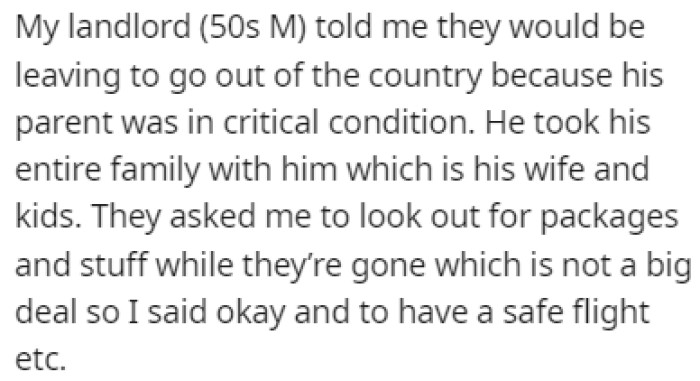 Her landlord told her that they would be leaving the country for a while and asked her to look after any packages and items that arrive