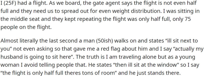 OP boarded a flight, only to find the gate agent telling them it was not even half full. The passengers needed to be spread out for even weight distribution. OP was sitting in the middle seat when a man (in his 50s) walked on and stated, 