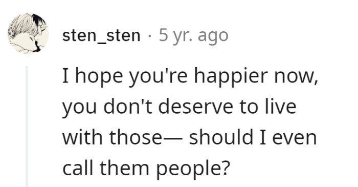 Absolutely right, nobody should have to endure living with 