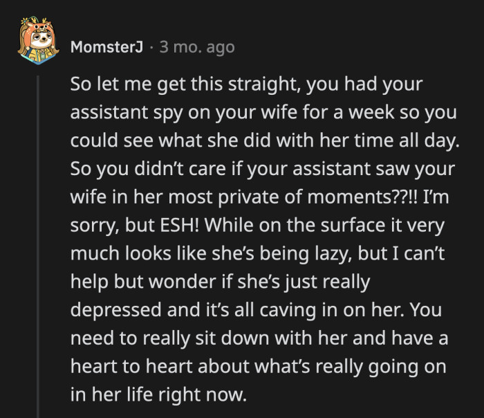 The most concerning thing is that OP used his assistant to spy on his wife! He violated her privacy and used his position to make his assistant do something morally questionable.