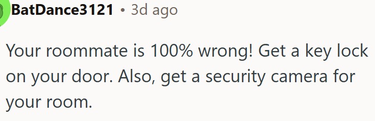 OP's roommate is 100% wrong.