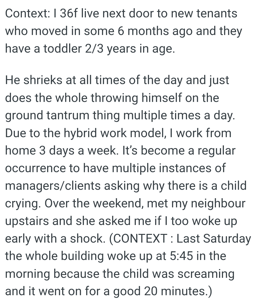 He shrieks at all times of the day and just does the whole throwing himself