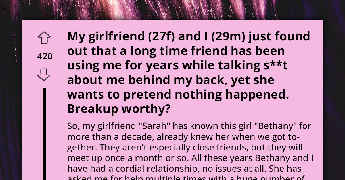 Redditor Finds Out Girlfriend's Friend Is Badmouthing Him, Girlfriend Tells Him To Act Like Nothing's Wrong
