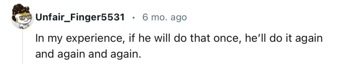 According to this Redditor: If he did it once, then he will likely do it again