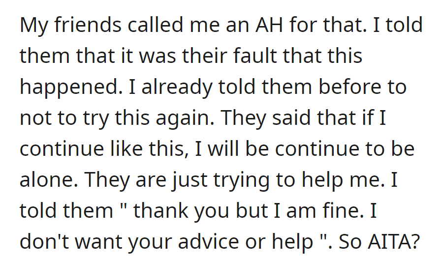 They then called OP an AH for rejecting Emily, despite warnings not to set them up. OP prefers solitude and doesn't want his friends' advice.