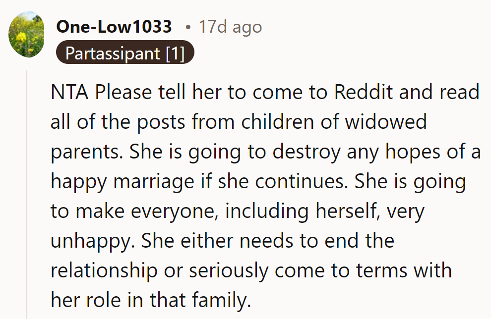 NTA. Suggest she visit Reddit for advice from children of widowed parents—she might save the marriage.