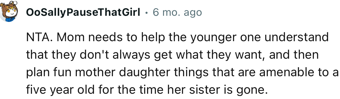 “NTA. Mom needs to help the younger one understand that they don't always get what they want.”