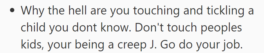OP confronted J for touching and tickling a child he didn't know, instructing him to stop and focus on his job.