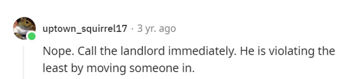 No more room for games; call the landlord pronto. He's breaking the lease by moving someone in.