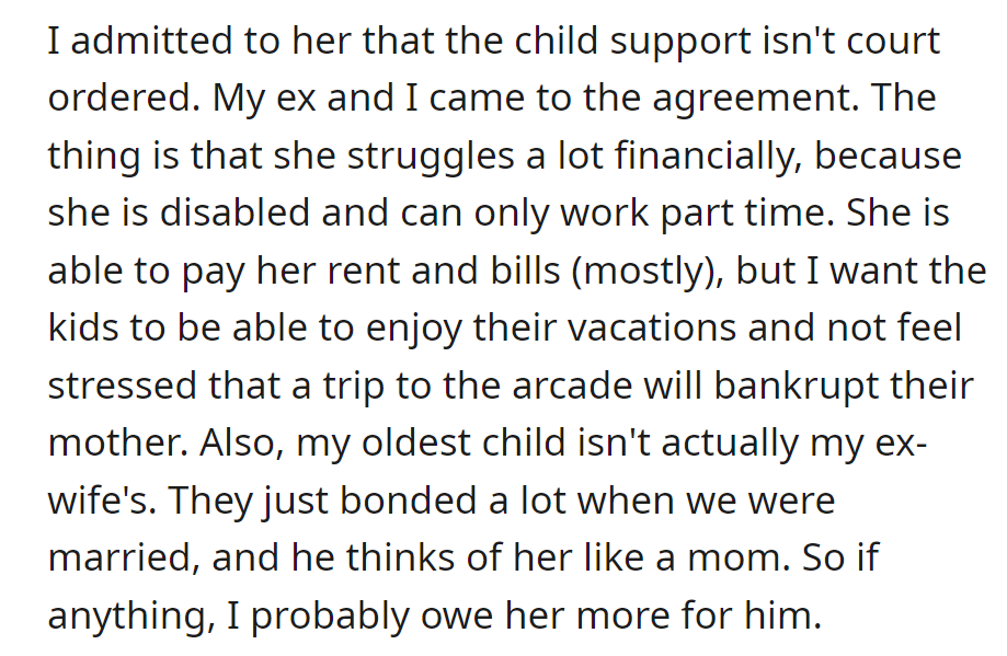 Informal child support for struggling ex; prioritizing kids' vacations. Close bond with oldest child justifies additional support.