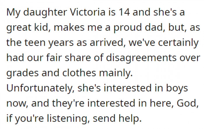 The daughter in question is just 14 years old, and she has already entered the dating scene. We can totally sense the frustration here.