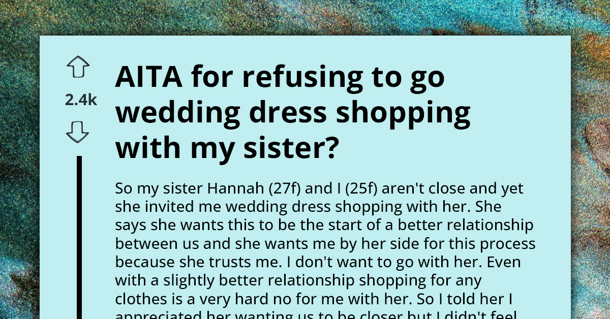 AITA For Refusing To Go Wedding Dress Shopping With My Sister