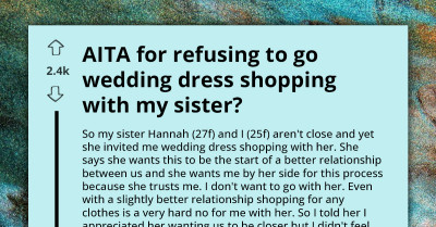 AITA For Refusing To Go Wedding Dress Shopping With My Sister