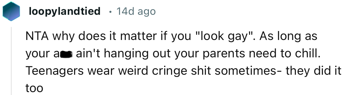 “As Long as Your A** Ain't Hanging Out, Your Parents Need to Chill.”