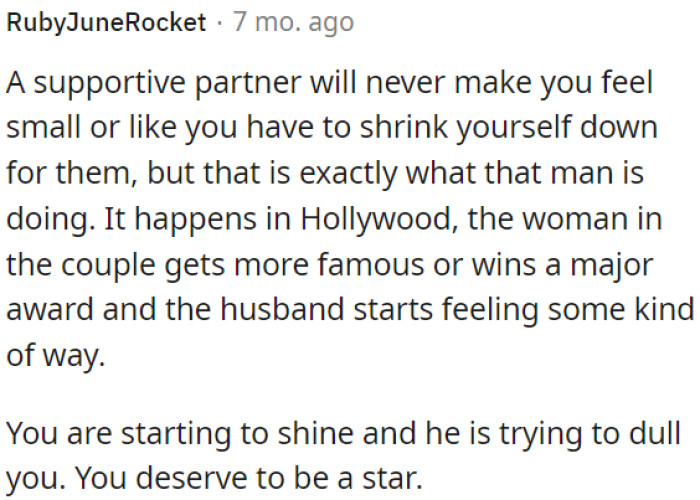 A good partner won't make you feel small or try to dim your shine.