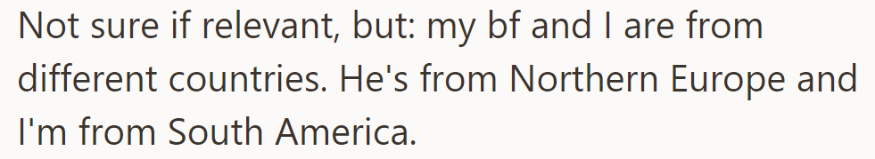 OP and her BF from Northern Europe and South America navigate cultural differences in their relationship.