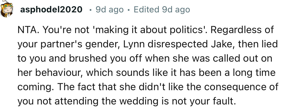 “NTA. You're not 'making it about politics.' Regardless of your partner's gender, Lynn disrespected Jake, then lied to you and brushed you off.”