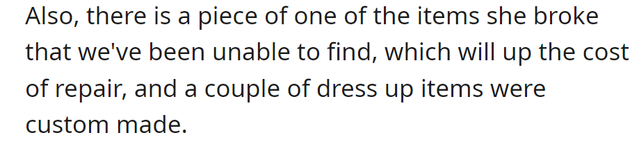 Additionally, a missing piece from the broken items will increase the repair cost, and some dress-up items were custom-made.
