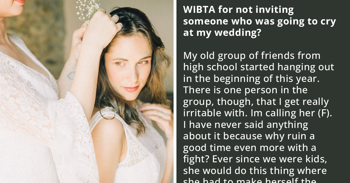 Redditor Doesn’t Want To Call Drama Queen Friend To Her Wedding Because She Is Going To Cry