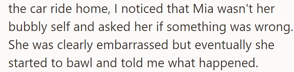 On the drive home, Mia was unusually quiet and, tearfully, shared what had upset her.