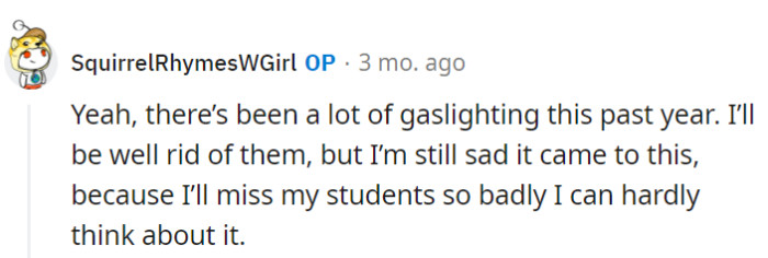 Leaving might be a relief, but missing those students is the real heartbreak for OP.