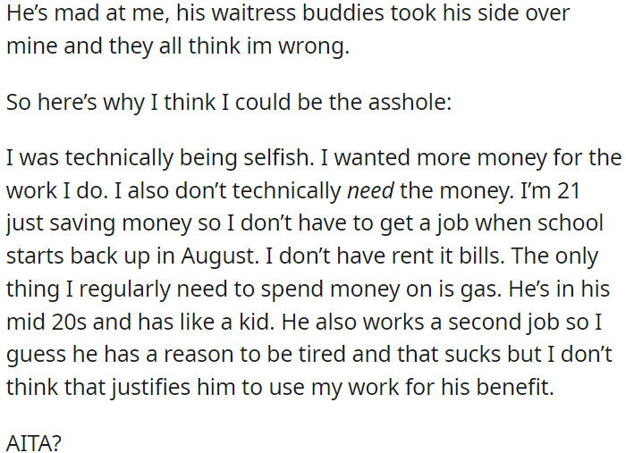OP is questioning whether he was selfish for wanting more money despite not needing it, while his coworker has more financial responsibilities.