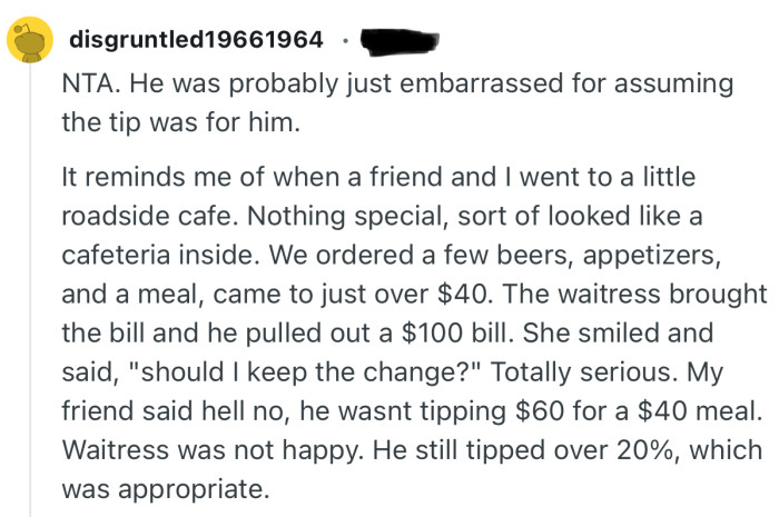 “NTA. He was probably just embarrassed for assuming the tip was for him.”