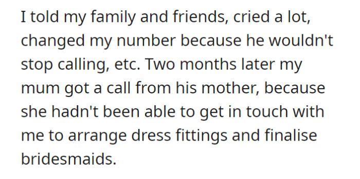 Unaware of the breakup, her ex-fiancé's mother reached out to OP's family for dress fittings and bridesmaid arrangements, leading to the revelation of the situation.