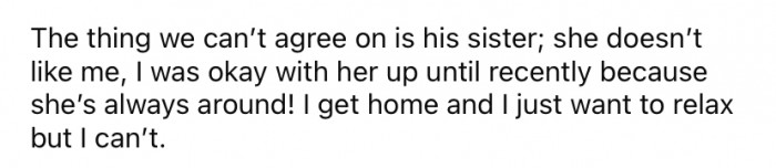 Understandably, when the mother-to-be gets home from work, she just wants to relax and unwind. But she says that her boyfriend's sister is constantly at their house.