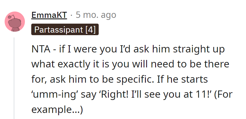 Channeling the detective vibe. Ask for specifics; if the 'umms' start, hit 'em with a smooth 'Right! See you at 11!'—detective work done!
