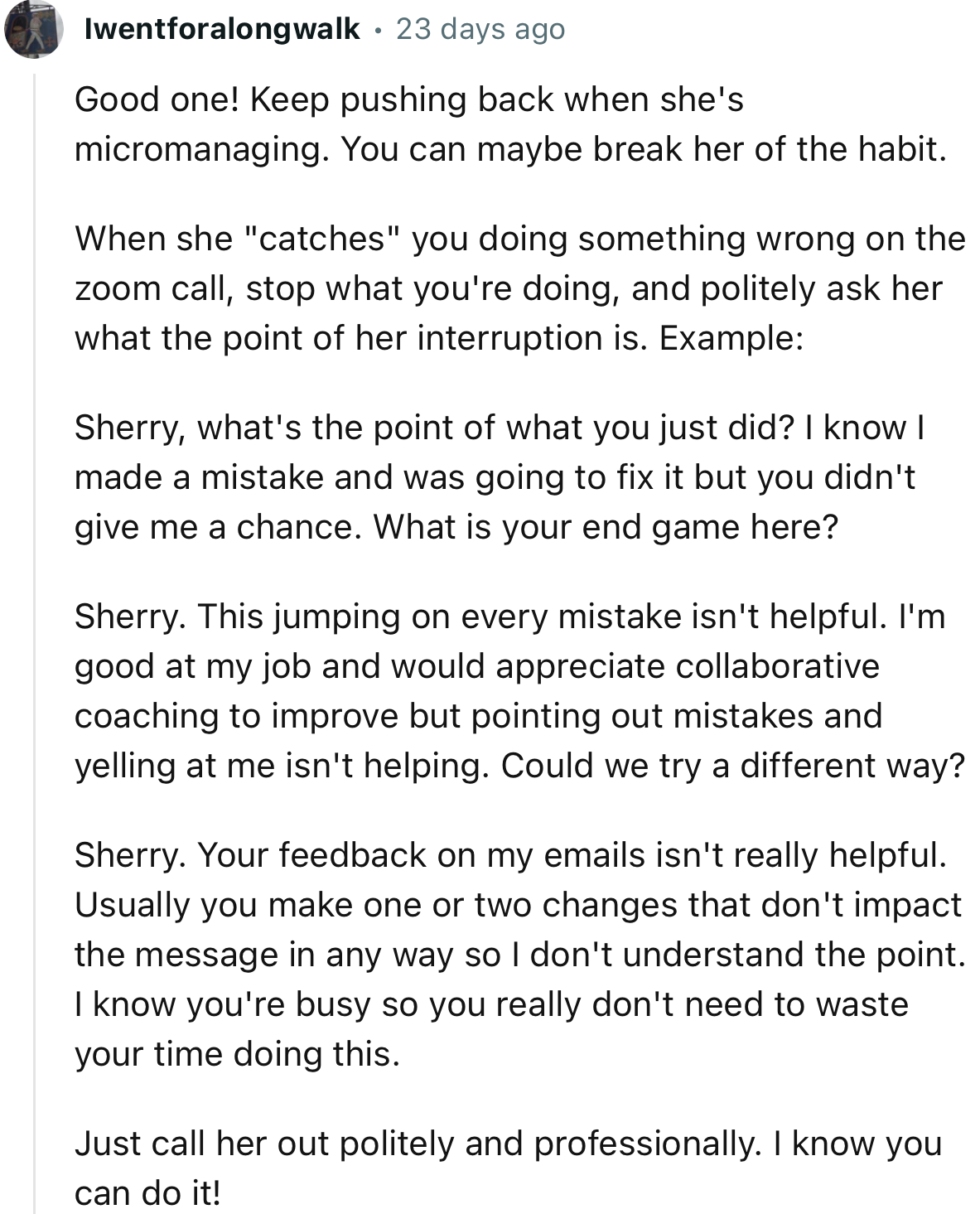 “Good one! Keep pushing back when she's micromanaging. You might be able to break her of the habit.”