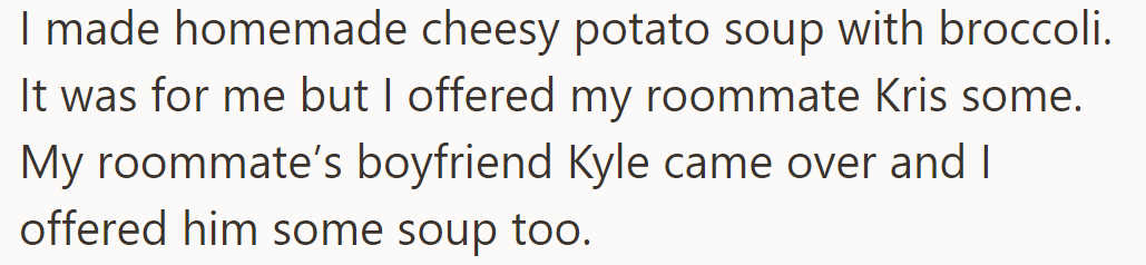OP made cheesy potato soup, shared it with their roommate Kris and her boyfriend Kyle.