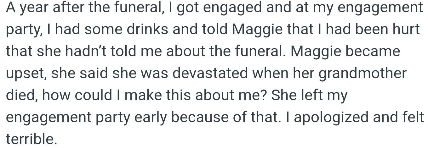 OP Told Maggie How Hurt She Felt at Her Engagement Party Because Maggie Hadn't Told Her About the Funeral. Maggie Was Very Upset About Her Grandmother's Death and Thought OP Was Making It All About Herself.