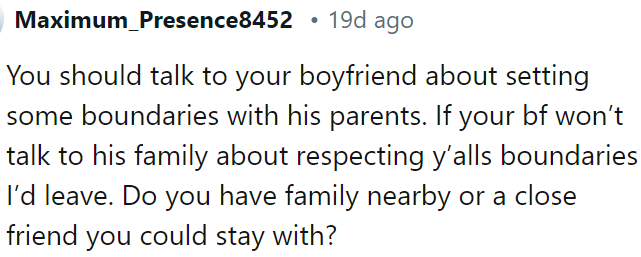 OP needs to discuss boundaries with her boyfriend's parents, but if he doesn't address this, OP can consider leaving.
