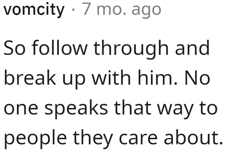 Everyone supported the OP's decision to follow through with her statement of breaking up if her boyfriend didn't stop.
