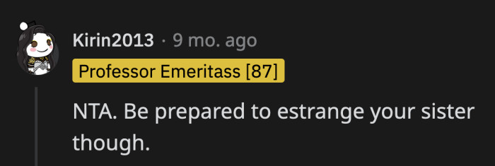 This will most definitely alter their relationship as siblings. OP needs to be ready for that.