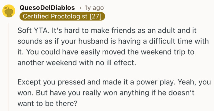 “You could have easily moved the weekend trip to another weekend with no ill effect.”