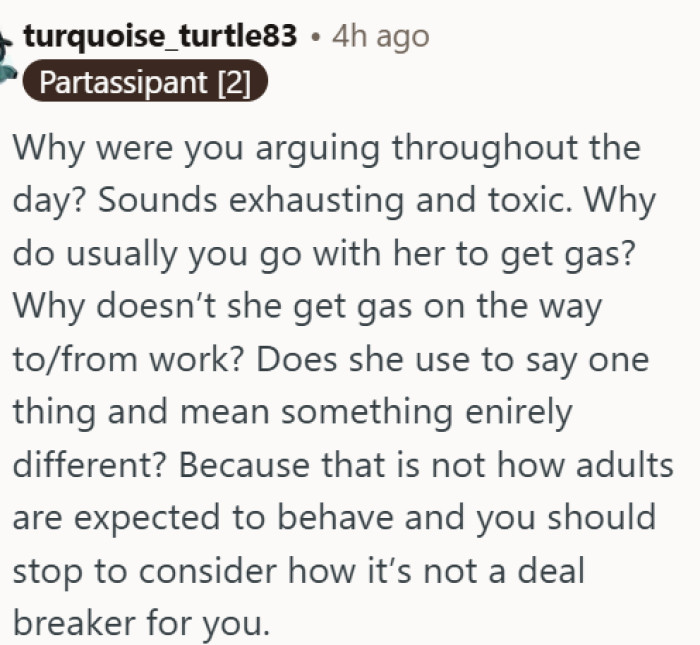 Arguing all day over a gas stop is not normal and OP needs to hear it