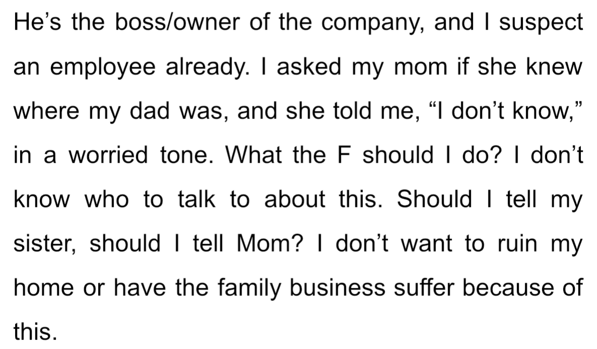 OP asked his mom about the whereabouts of his dad which she said she didn't know. OP suspects his dad is having an affair as the tracker showed he stopped at a motel.