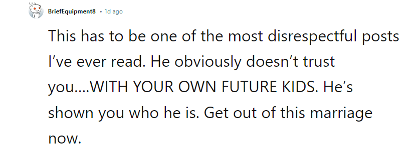 He’s shown you who he is. Get out of this marriage now.