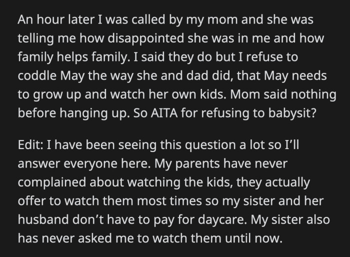 An hour after May and her children left, OP got a call from their mom. She told her she was disappointed that OP didn't step up when her sister needed help. OP told her mom that she didn't want to coddle May the way they did.