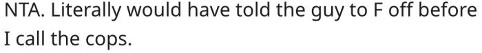 10. She could have threatened to call the cops.