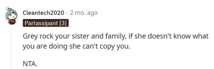Gray-rocking the family can thwart the sister's copycat tendencies.